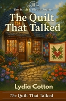 The Quilt That Talked: The Stitch & Sleuth Society – Book 5 B0FCCBCPSH Book Cover