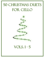 50 Christmas Duets for Cello: Vols. 1-5 B0BMDHNTN6 Book Cover