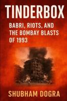 Tinderbox: Babri, Riots, and the Bombay Blasts of 1993 B0G4RNFHZ3 Book Cover