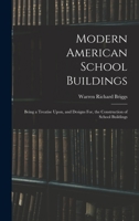 Modern American School Buildings: Being a Treatise Upon, and Designs For, the Construction of School Buildings B0BQRT8KQW Book Cover