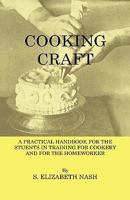 Cooking Craft - A Practical Handbook For Students In Training For Cookery And For The Homework 1444654926 Book Cover