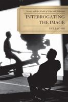 Interrogating the Image: Movies and the World of Film and Television 0761846328 Book Cover