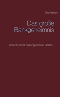 Das große Bankgeheimnis: Versuch einer Erklärung unseres Geldes 3751960651 Book Cover