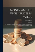 Money and Its Vicissitudes in Value: As They Affect National Industry and Pecuniary Contracts: With a Postscript On Joint-Stock Banks 1022493345 Book Cover