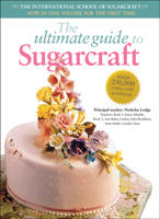 The Ultimate Guide to Sugarcraft: The International School of Sugarcraft 0804849056 Book Cover