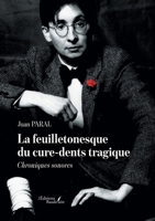 La feuilletonesque du cure-dents tragique: Chroniques sonores B0CWRRYQ81 Book Cover