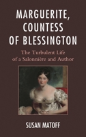 Marguerite, Countess of Blessington: The Turbulent Life of a Salonnière and Author 1611495911 Book Cover