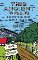 This Ancient Road: London to Holyhead: A Journey Through Time 1910453455 Book Cover