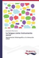 La lengua como instrumento social: Aproximación historiográfica a la interacción verbal 3639645014 Book Cover