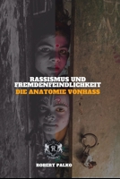 Rassismus und Fremdenfeindlichkeit DIE ANATOMIE VONHASS: Es ist möglichhassenjemand Wasbiologisch gesehen,Du Dasselbe? (German Edition) B0H4FWYSC1 Book Cover