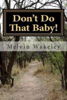 Don't Do That Baby! 1500100730 Book Cover