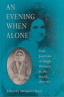 An Evening When Alone: Four Journals of Single Women in the South, 1827-67 (Publications of the Southern Texts Society) 0813917328 Book Cover