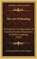 The Art Of Reading: Or Rules For The Attainment Of A Just And Correct Enunciation Of Written Language 1104783711 Book Cover