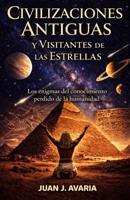 Civilizaciones Antiguas y Visitantes de las Estrellas: Los enigmas del conocimiento perdido de la humanidad (Spanish Edition) B0GTS3XCM3 Book Cover