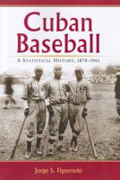 Cuban Baseball: A Statistical History, 1878 - 1961 0786464259 Book Cover