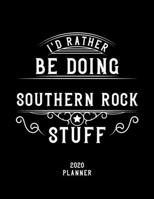 I'd Rather Be Doing Southern Rock Stuff 2020 Planner: Southern Rock Fan 2020 Planner, Funny Design, 2020 Planner for Southern Rock Lover, Christmas Gift for Southern Rock Lover 167866247X Book Cover