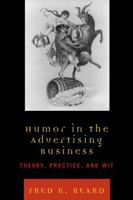 Humor in the Advertising Business: Theory, Practice, and Wit 0742554260 Book Cover