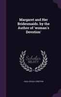 Margaret and Her Bridesmaids. by the Author of 'Woman's Devotion' 116661395X Book Cover