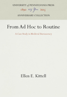 From Ad Hoc to Routine: A Case Study in Medieval Bureaucracy (Middle Ages Series) 0812230795 Book Cover