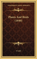 Plants and Birds: Illustrated With Coloured Engravings. for Young Children 116694381X Book Cover