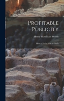 Profitable Publicity; How to Do It, How to Get It 1013912594 Book Cover