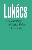 The Ontology of Social Being, Volume 3: Labour 0850362555 Book Cover