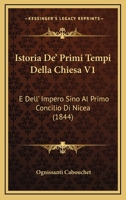 Istoria De' Primi Tempi Della Chiesa V1: E Dell' Impero Sino Al Primo Concilio Di Nicea (1844) 1161213813 Book Cover