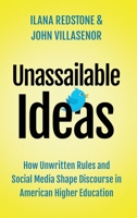 Unassailable Ideas: How Unwritten Rules and Social Media Shape Discourse in American Higher Education 0190078065 Book Cover