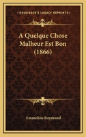A Quelque Chose Malheur Est Bon (1866) 116763201X Book Cover