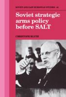 Soviet Strategic Arms Policy before SALT (Cambridge Russian, Soviet and Post-Soviet Studies) 0521121639 Book Cover