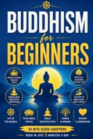 Buddhism for Beginners: Discover the Life of the Buddha, the Four Noble Truths, the Eightfold Path, Mindfulness, Meditation, Karma, Nirvana, ... Dharma, and Timeless Wisdom for Everyday Life B0H7J2F7C2 Book Cover