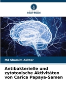 Antibakterielle und zytotoxische Aktivit�ten von Carica Papaya-Samen 6205804409 Book Cover