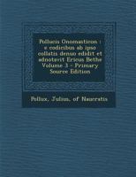 Pollucis Onomasticon: E Codicibus AB Ipso Collatis Denuo Edidit Et Adnotavit Ericus Bethe Volume 3 - Primary Source Edition 1293805572 Book Cover