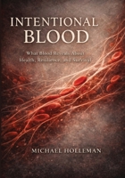 Intentional Blood: What Blood Reveals about Health, Resilience, and Survival (Intentional Series) B0GHNNP14Z Book Cover