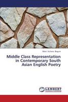 Middle Class Representation in Contemporary South Asian English Poetry 3659340723 Book Cover
