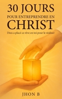 30 jours pour entreprendre en Christ: Dieu a mis ce rêve en toi pour l’accomplir (30 jours pour transformer ta vie avec Dieu) (French Edition) B0FVX8MN1G Book Cover