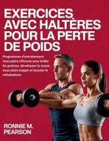 Exercices avec haltères pour la perte de poids: Programmes d'entraînement musculaire efficaces pour brûler les graisses, développer la masse ... et booster le métabolisme B0GMR7BG6Q Book Cover