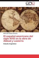 El Espanol Americano del Siglo XVIII En La Obra de Abbad y Lasierra 3659021555 Book Cover