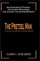 The Pretzel Man: A True Story of Phobias & Back Problems 1403365091 Book Cover