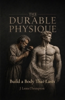 The Durable Physique: Build a Body that Lasts B0GSV246CS Book Cover