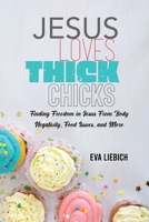 Jesus Loves Thick Chicks: Finding Freedom in Jesus from Body Negativity, Food Issues, and More 163746147X Book Cover