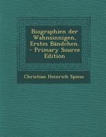 Biographien der Wahnsinnigen, Erstes B�ndchen. 1019285036 Book Cover