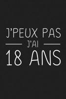 J'peux Pas J'ai 18 ans: 18 ans Joyeux Anniversaire (French Edition) 1692841998 Book Cover