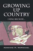 Growing Up Country: I Sing Because... 1432767895 Book Cover