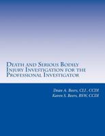 Death and Serious Bodily Injury Investigation for the Professional Investigator : Learn about Death and Serious Bodily Injury Investigations - and How You Can Accept These Cases with Expert Consultati 1544918836 Book Cover
