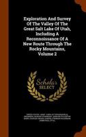 Exploration and Survey of the Valley of the Great Salt Lake of Utah: Including a Reconnoissance of a New Route Through the Rocky Mountains, Volume 2 1340692481 Book Cover