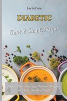 Diabetic Quick & Easy Recipes: Enjoy These Amazing Diabetic Recipes for Daily Healthy Meals B09CR7TDSB Book Cover
