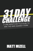 31 Day Challenge: A One-Month Battle Plan to Win the War Against Porn 1981104607 Book Cover