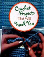 Crochet Projects That Will Hook You 147474558X Book Cover