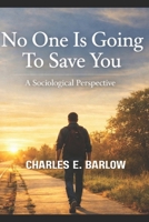 No One Is Going To Save You: A Sociological Perspective B0GW8CHFYP Book Cover